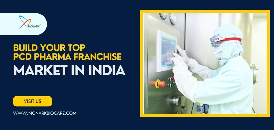 Top PCD Pharma Franchise Market in India: Monarkbiocare