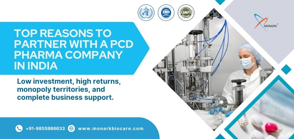 Top Reasons to Partner with a PCD Pharma Company in India: The Monark Biocare Advantage